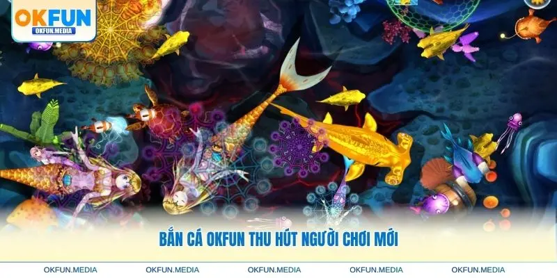 ban-ca-okfun-thu-hut-nguoi-choi