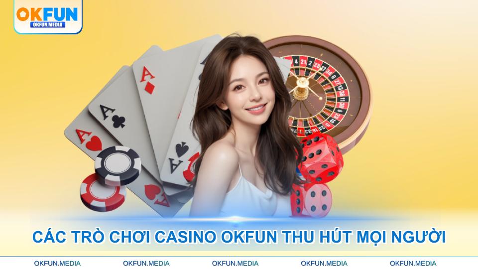 cac-tro-choi-casino-okfun-thu-hut-moi-nguoi