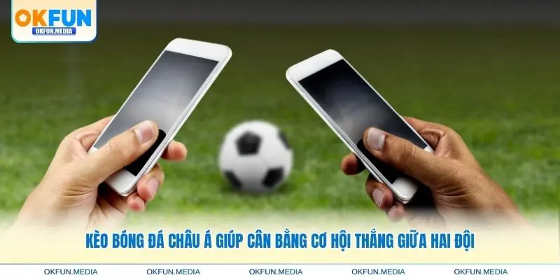 keo-bong-da-chau-a-can-bang-co-hoi